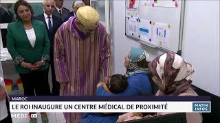 Le Roi Mohammed VI inaugure un Centre Médical de Proximité