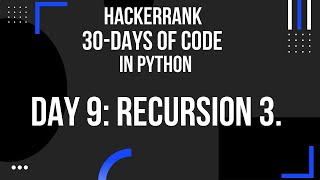 Hackerrank 30 days of code | Recursion 3 | python | day 9
