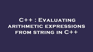 C++ : Evaluating arithmetic expressions from string in C++