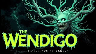 The Wendigo | Algernon Blackwood's Terrifying Supernatural Horror | 01