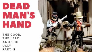 Dead Man's Hand Battle Report - 02 (The Good, The Lead and the Ugly - Part 2)