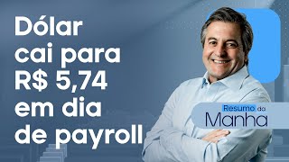 🔴 07/02/25 Dólar cai para R$ 5,74 em dia de payroll | Resumo da Manhã