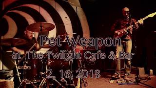 Pet Weapon at The Twilight Cafe & Bar 2, 16, 2018 -Full Set