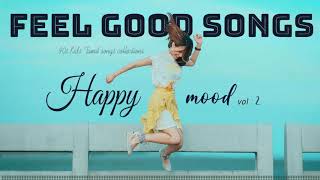 Happy Mood Vol . 2 | Feel Good Songs  | Tamil melodies Hits | Tamil MP3 |