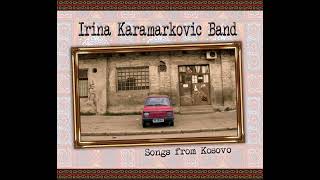 Irina Karamarkovic Band  - Songs from Kosovo - 2009 -FULL ALBUM