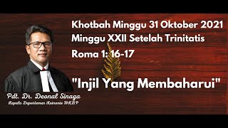 Pdt. Dr. Deonal Sinaga - Khotbah Minggu 31 Oktober 2021 - Roma 1: 16-17 - Injil yang Membaharui