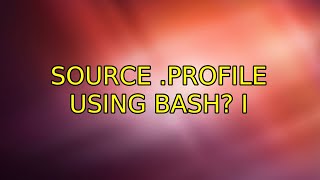 Source .profile using bash? (2 Solutions!!)
