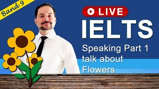 IELTS Live Class - Speaking Part 1 talk about Flowers
