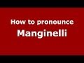 How to pronounce Manginelli (Italian/Italy) - PronounceNames.com