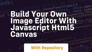Build your own image editor with javascript html5 canvas