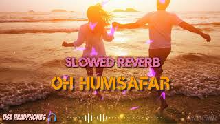 Oh Humsafar slowed reverb song || 8D audio || use headphones 🎧 ||#sadhabahar_official #slowed_reverb
