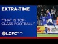 Leicester City Squad Praised | Extra-Time | 2019/20