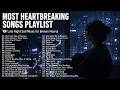 Most Heartbreaking Songs Playlist 💔 Late Night Sad Music for Broken Hearts | Lonely Nights