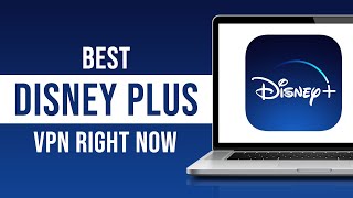Best Disney Plus VPN 2024 - How to Access Disney Plus Content Worldwide