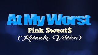 AT MY WORST - Pink Sweat$ (KARAOKE VERSION)