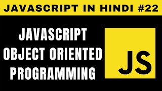 JavaScript Object Oriented Programming (OOPs) in Hindi - Tutorial #22
