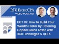 Exit 02: How to Build Your Wealth Faster by Deferring Capital Gains Taxes with 1031 Exchanges & QOFs