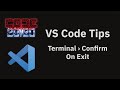 VS Code tips  — Confirm before exiting terminals