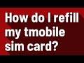 How do I refill my tmobile sim card?