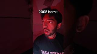 2005 born be like🤯 #2005 #birthday #fypシ゚ #shorts #relatable