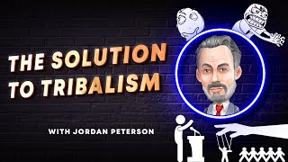 The solution to tribalism - Jordan Peterson