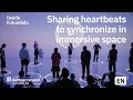 Sharing heartbeats to synchronize in immersive space | Ars Electronica Futurelab