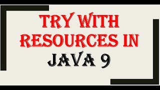 try with resources in java 9 | JAVA 9 Features #1