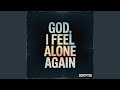 God, I Feel Alone Again
