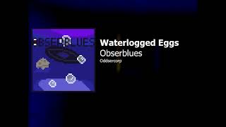 Obserblues - Waterlogged Eggs