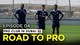 ROAD TO PRO: Pro Club in Dubai | Episode 4