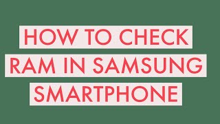 How to check ram in samsung smartphone