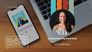 Secrets of Securing Brand Deals with Jamie Hess | Influential Personal Brand Podcast