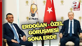 Görüşme 1,5 saat sürdü! Erdoğan-Özel görüşmesi sona erdi | A Haber