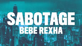 Bebe Rexha - Sabotage  (Lyrics)