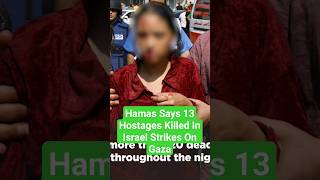 Hamas Says 13 Hostages Killed In Israel Strikes On Gaza. #news #hamasattack #israel #taliban