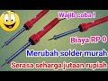 CARA MERUBAH SOLDER MURAHAN SERASA SOLDER JUTAAN