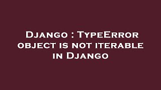 Django : TypeError object is not iterable in Django