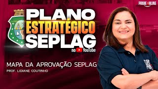 PLANO ESTRATEGICO SEPLAG - CE | MAPA DA APROVAÇÃO | PROFA. LIDIANE COUTINHO