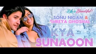 Kya Sunaoon Lyrics - Life is Beautiful Song | Sonu Nigam, Shreya Ghoshal | HD Video