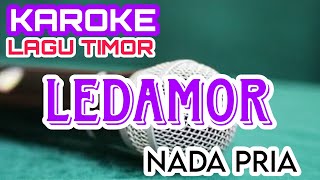 KAROKE LEDAMOR || KAROKE LAGU TIMOR || KAROKE NADA PRIA