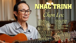 52 Siêu Phẩm Nhạc Trịnh Công Sơn CHỌN LỌC Nghe Hoài Không Chán - Liên Khúc Nhạc Trịnh Hay Nhất 2025