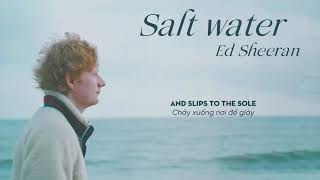 Vietsub | Salt Water - Ed Sheeran | Lyrics Video