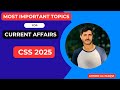 Most Important Topics of Current Affairs CSS 2025  I Ahmed Ali Naqvi I Episode 245