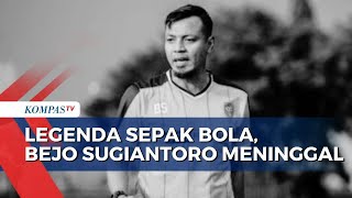 Legenda Sepak Bola, Bejo Sugiantoro Meninggal Dunia