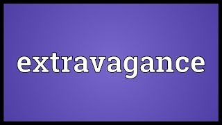 Extravagance Meaning