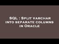 SQL : Split varchar into separate columns in Oracle