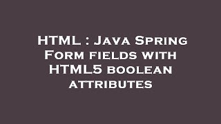 HTML : Java Spring Form fields with HTML5 boolean attributes