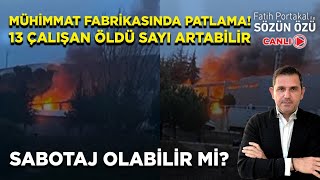 MÜHİMMAT FABRİKASINDA PATLAMA! 13 ÇALIŞAN ÖLDÜ! SAYI ARTABİLİR SABOTAJ OLABİLİR Mİ?