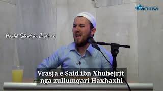 Vrasja e Said ibn Xhubejrit nga zullumqari Haxhaxhi - Hoxhë Qëndrim Jashari