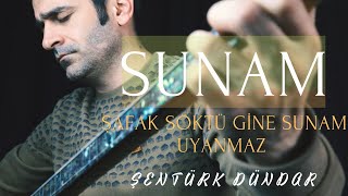 SUNAM (Şafak Söktü Gine Sunam Uyanmaz) - ŞENTÜRK DÜNDAR